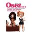 OSEZ; LES SECRETS D'UNE EXPERTE DU SEXE POUR RENDR