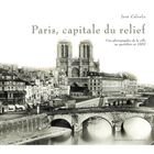 Paris, capitale du relief ; une photographie de...