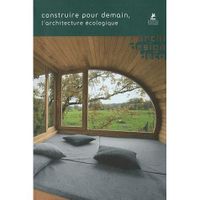 CONSTRUIRE POUR DEMAIN, L'ARCHITECTURE ECOLOGIQUE
