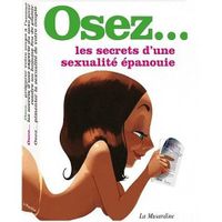 OSEZ; les secrets d'une sexualité épanouie ; co...