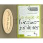 Le guide de l'écobio-jardinier ; créer un jardi...