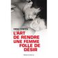 L'ART DE RENDRE UNE FEMME FOLLE DE DESIR