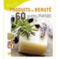 PRODUITS DE BEAUTE EN 60 RECETTES MAISON