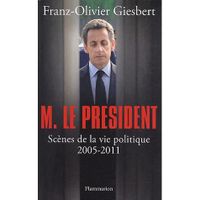 MONSIEUR LE PRESIDENT ; SCENES DE LA VIE POLITIQUE
