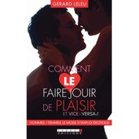 Comment le faire jouir de plaisir et vice versa...