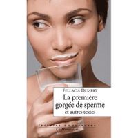 La première gorgée de sperme et autres textes