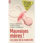 MAUVAISES MERES ! LES JOIES DE LA MATERNITE