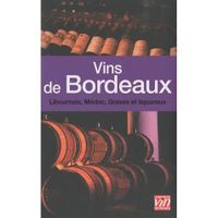 Vins de Bordeaux ; Libournais, Médoc, Graves et...