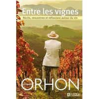 Entre les vignes ; récits, rencontres et réflex...