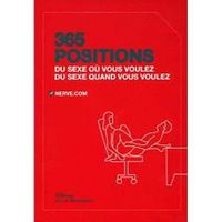 365 POSITIONS ; DU SEXE OU VOUS VOULEZ, DU SEXE QU