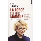 LA FORCE QUI NOUS MANQUE ; PETIT TRAITE D'ENERGIE 