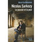 NICOLAS SARKOZY ; LE POUVOIR ET LA PEUR