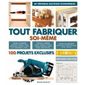 TOUT FABRIQUER SOI-MEME ; 100 PROJETS EXCLUSIFS