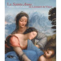 L'ultime chef-d'oeuvre de Léonard de Vinci ; la...
